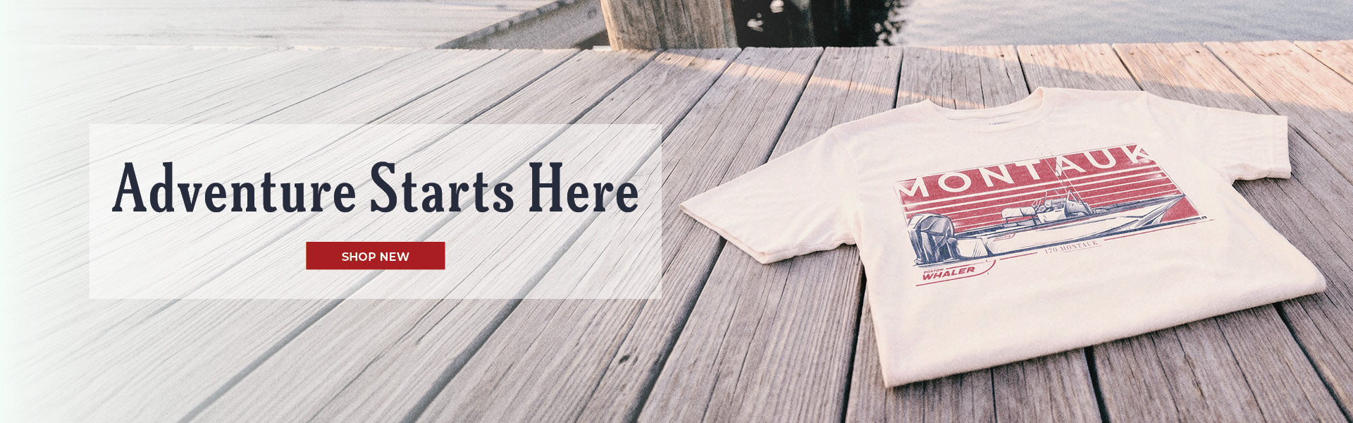 Adventure Starts Here text and Shop New button overlaying photo of the Montauk Tee on a dock